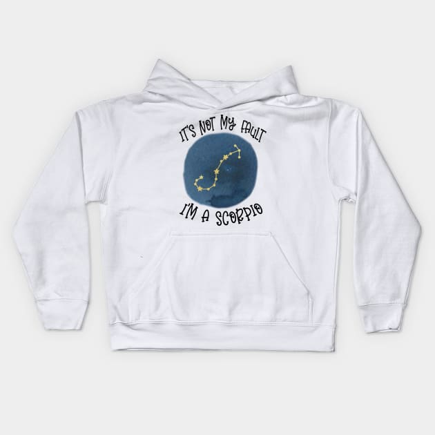 Its Not My Fault, Im A Scorpio Kids Hoodie by SandiTyche